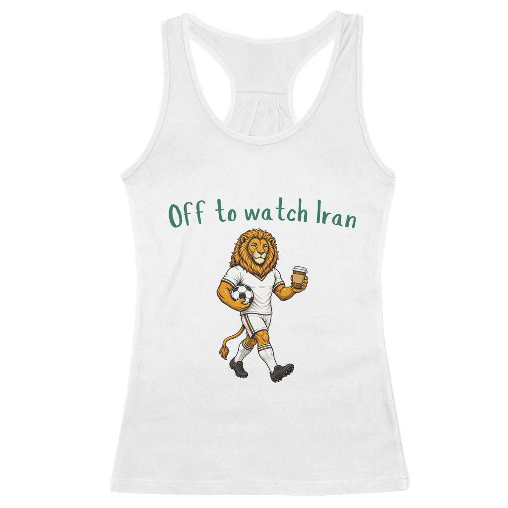 Funny Persian Lion Soccer Fan Gift Racerback Tank Top Off To Watch Iran TS12 White Print Your Wear