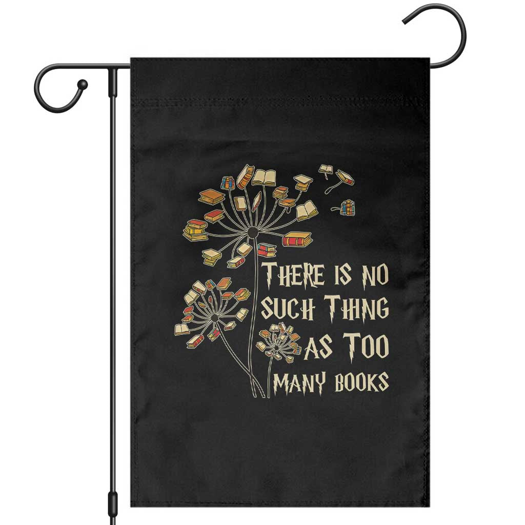There Is No Such Thing As Too Many Books Garden Flag Book Lover TS12 Black Print Your Wear