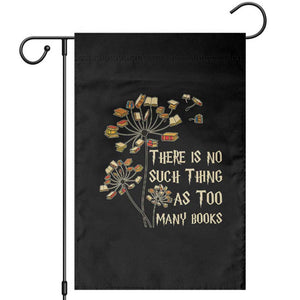There Is No Such Thing As Too Many Books Garden Flag Book Lover TS12 Black Print Your Wear