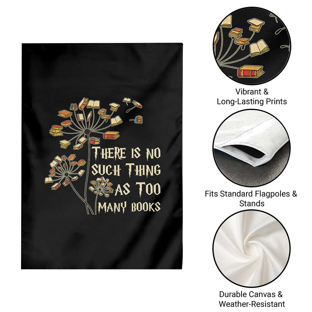 There Is No Such Thing As Too Many Books Garden Flag Book Lover TS12 Print Your Wear