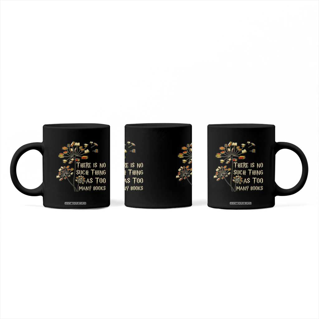 There Is No Such Thing As Too Many Books Coffee Mug Book Lover TS12 Print Your Wear