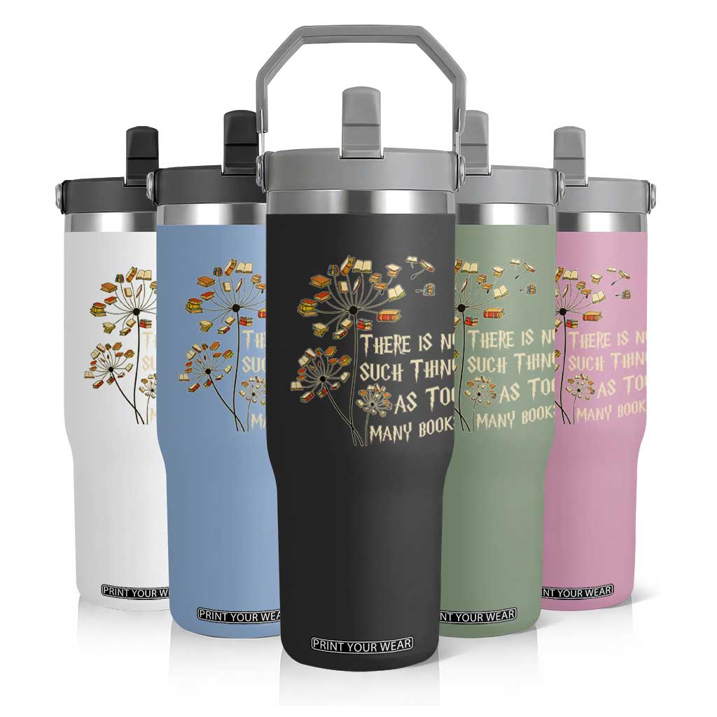 There Is No Such Thing As Too Many Books Flip Straw Tumbler Book Lover TS12 Print Your Wear