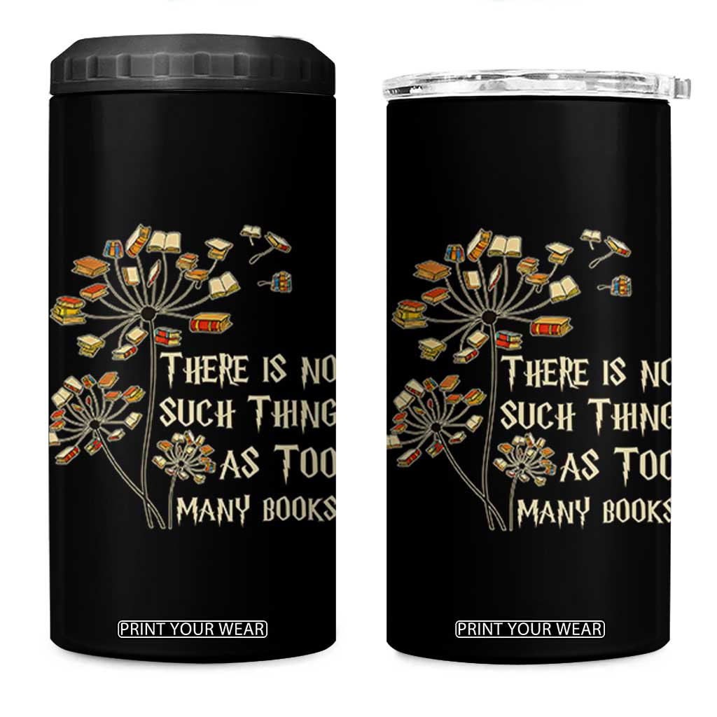 There Is No Such Thing As Too Many Books 4 in 1 Can Cooler Tumbler Book Lover TS12 One Size: 16 oz Black Print Your Wear