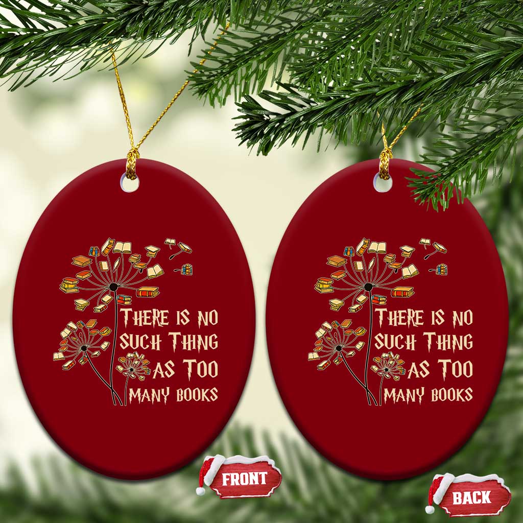 There Is No Such Thing As Too Many Books Ceramic Ornament Book Lover TS12 Print Your Wear