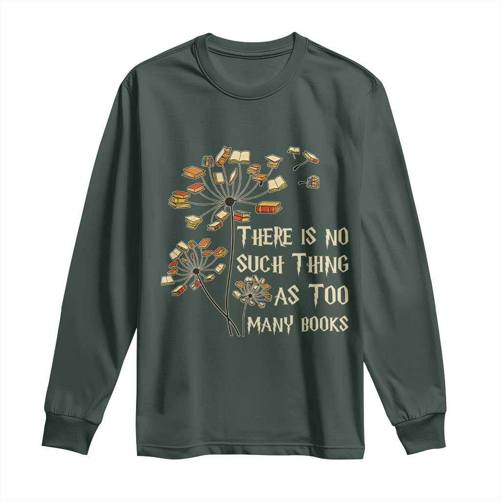 There Is No Such Thing As Too Many Books Long Sleeve Shirt Book Lover TS12 Dark Forest Green Print Your Wear