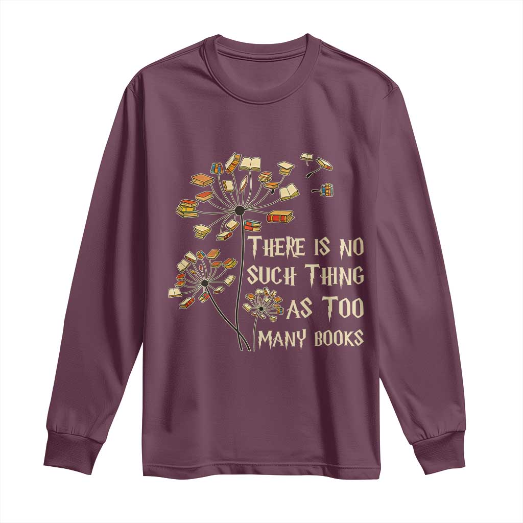 There Is No Such Thing As Too Many Books Long Sleeve Shirt Book Lover TS12 Maroon Print Your Wear