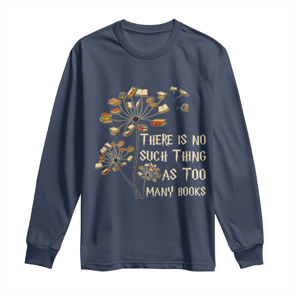 There Is No Such Thing As Too Many Books Long Sleeve Shirt Book Lover TS12 Navy Print Your Wear