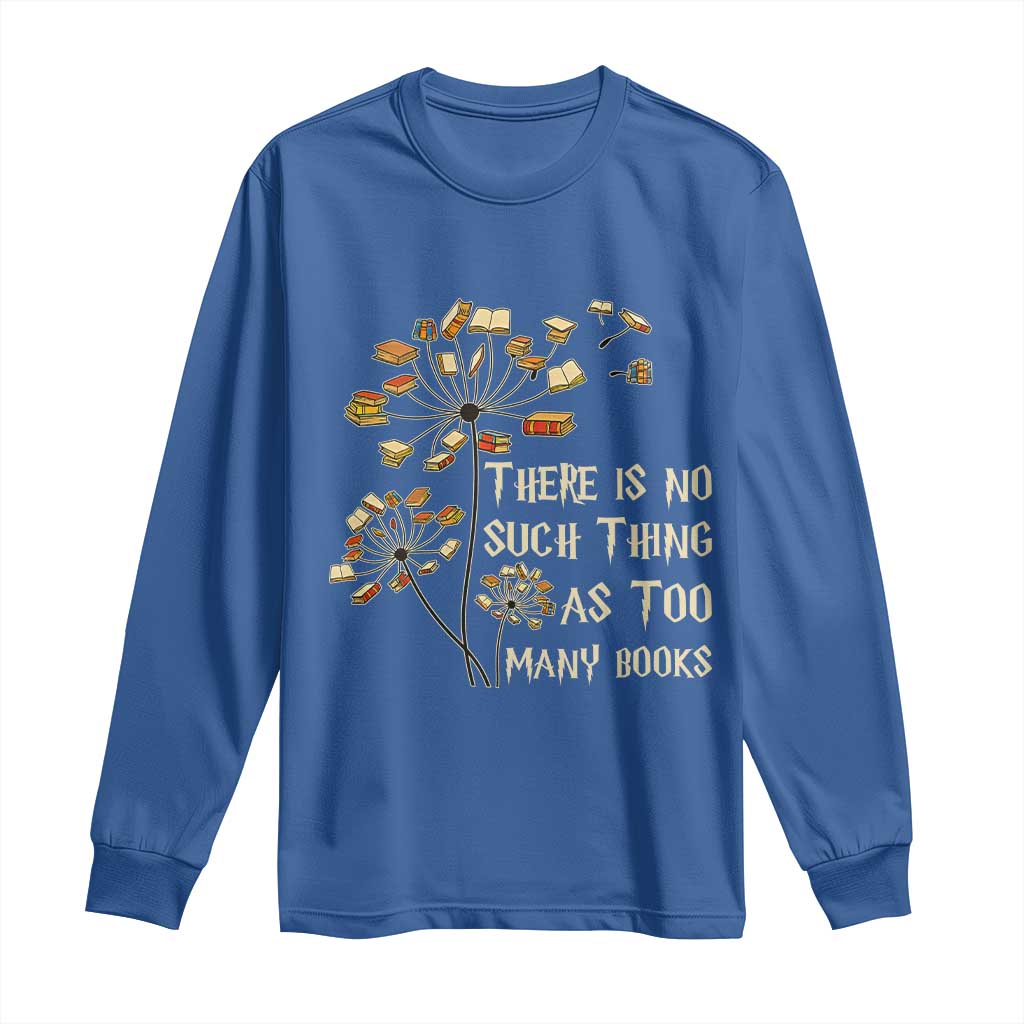 There Is No Such Thing As Too Many Books Long Sleeve Shirt Book Lover TS12 Royal Blue Print Your Wear