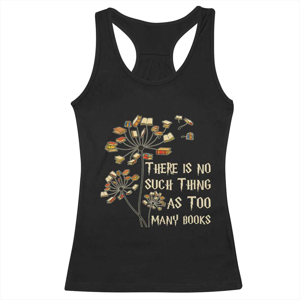 There Is No Such Thing As Too Many Books Racerback Tank Top Book Lover TS12 Black Print Your Wear