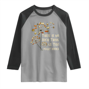 There Is No Such Thing As Too Many Books Raglan Shirt Book Lover TS12 Sport Gray Black Print Your Wear