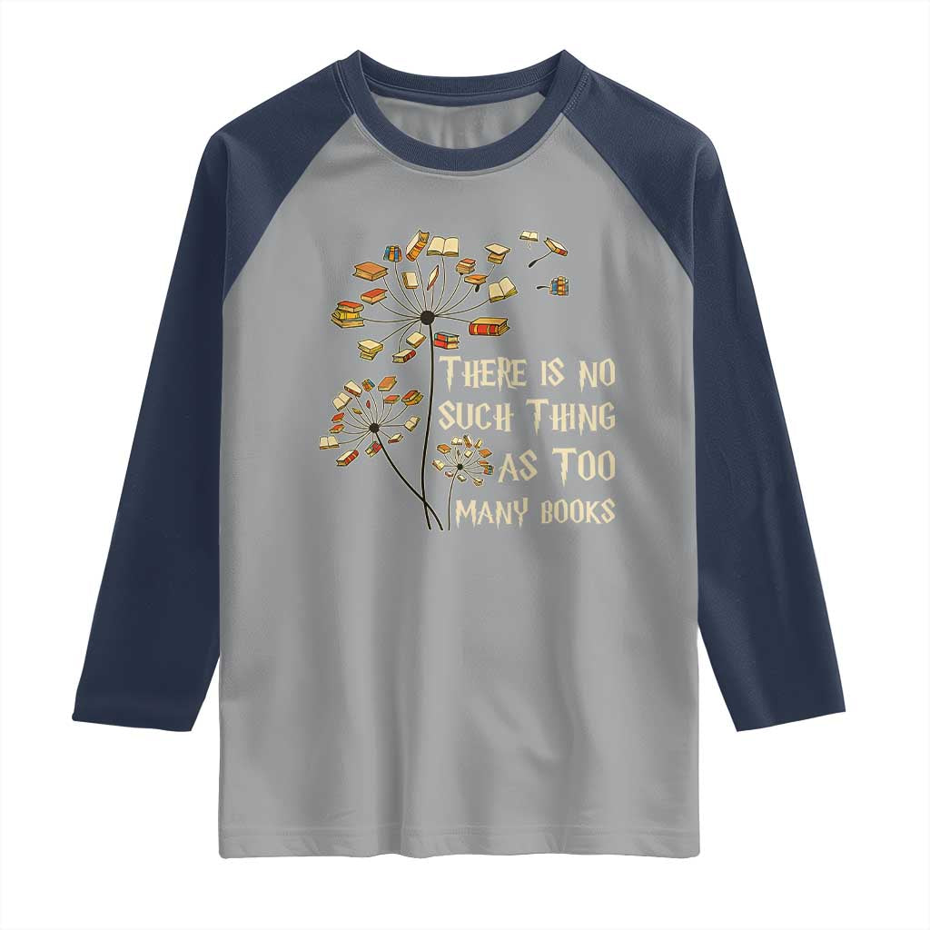 There Is No Such Thing As Too Many Books Raglan Shirt Book Lover TS12 Sport Gray Navy Print Your Wear