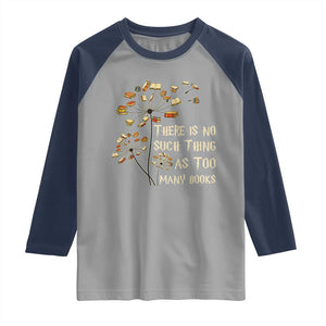 There Is No Such Thing As Too Many Books Raglan Shirt Book Lover TS12 Sport Gray Navy Print Your Wear