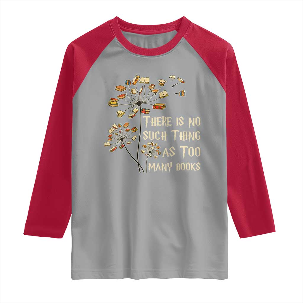 There Is No Such Thing As Too Many Books Raglan Shirt Book Lover TS12 Sport Gray Red Print Your Wear