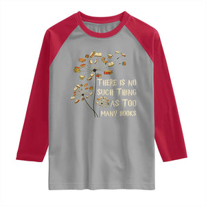 There Is No Such Thing As Too Many Books Raglan Shirt Book Lover TS12 Sport Gray Red Print Your Wear