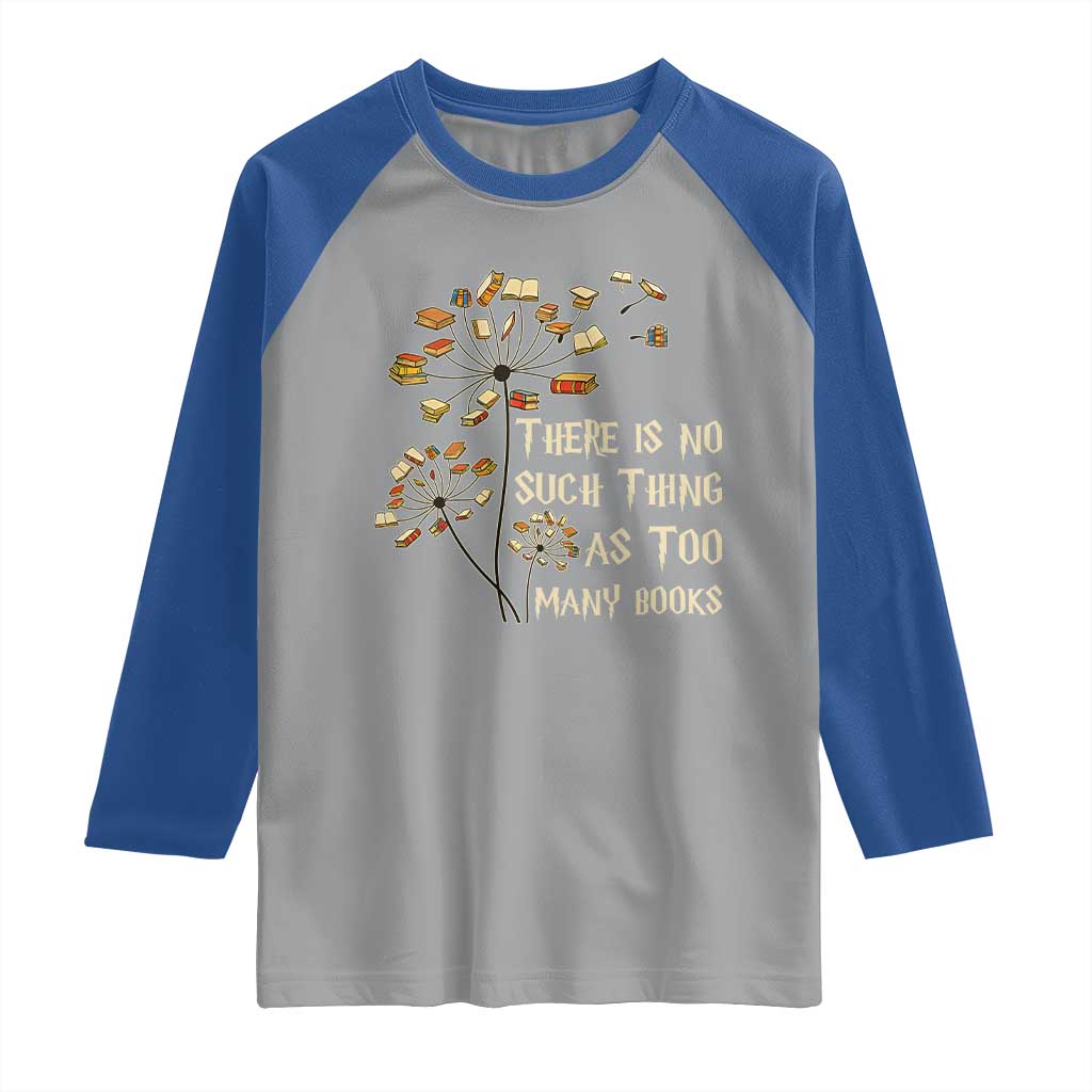 There Is No Such Thing As Too Many Books Raglan Shirt Book Lover TS12 Sport Gray Royal Print Your Wear