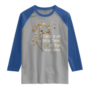 There Is No Such Thing As Too Many Books Raglan Shirt Book Lover TS12 Sport Gray Royal Print Your Wear