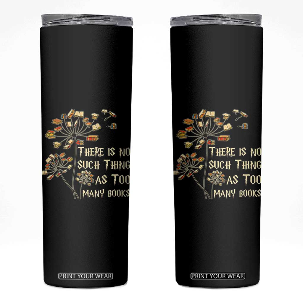 There Is No Such Thing As Too Many Books Skinny Tumbler Book Lover TS12 Black Print Your Wear