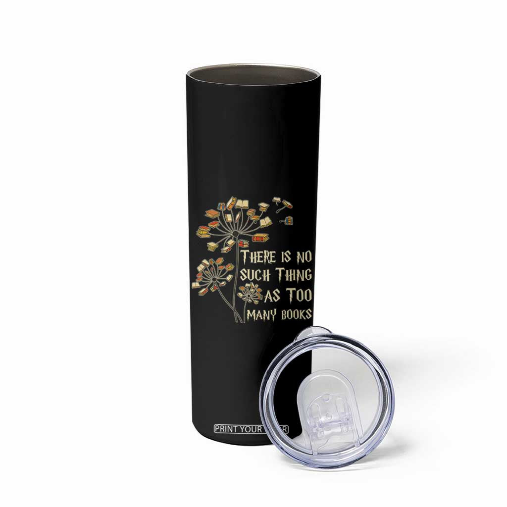 There Is No Such Thing As Too Many Books Skinny Tumbler Book Lover TS12 Print Your Wear