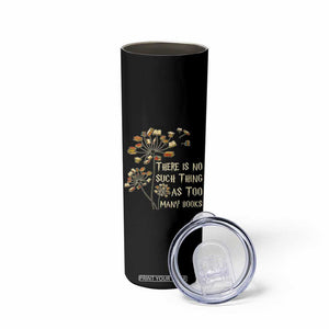 There Is No Such Thing As Too Many Books Skinny Tumbler Book Lover TS12 Print Your Wear