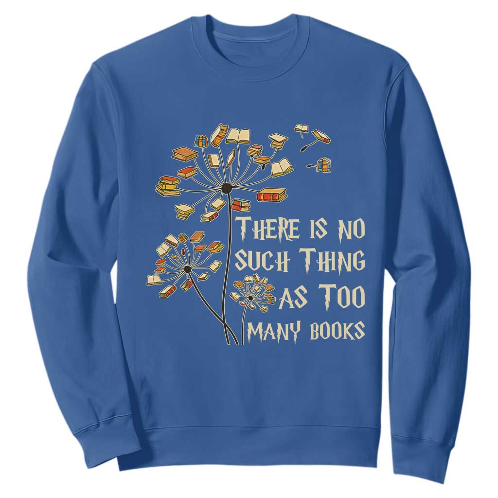 There Is No Such Thing As Too Many Books Sweatshirt Book Lover TS12 Royal Blue Print Your Wear