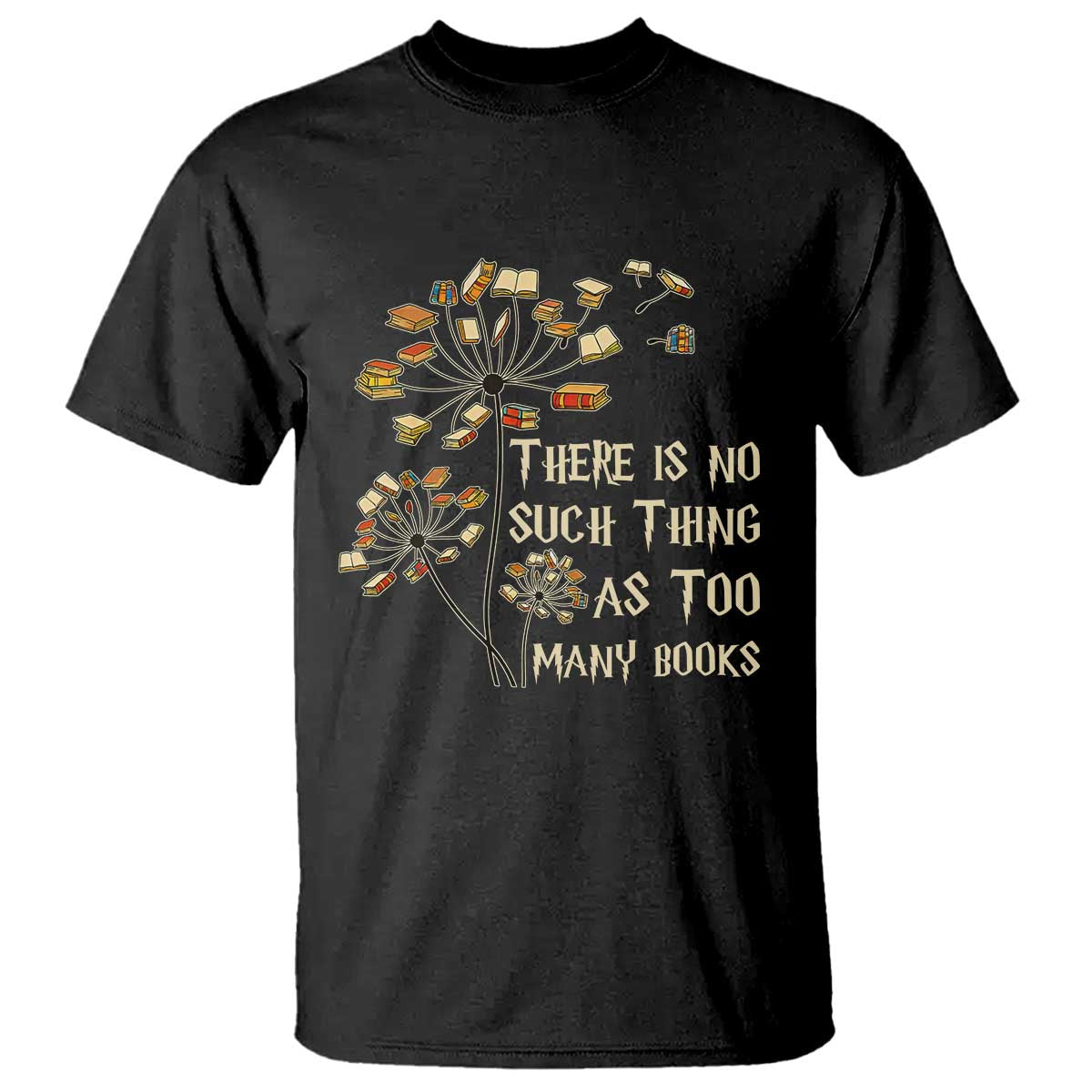There Is No Such Thing As Too Many Books T Shirt Book Lover TS12 Black Print Your Wear