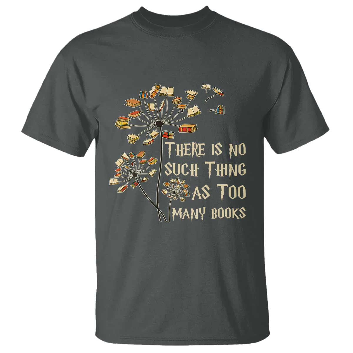 There Is No Such Thing As Too Many Books T Shirt Book Lover TS12 Dark Heather Print Your Wear