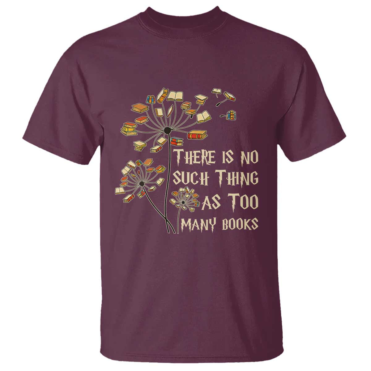 There Is No Such Thing As Too Many Books T Shirt Book Lover TS12 Maroon Print Your Wear