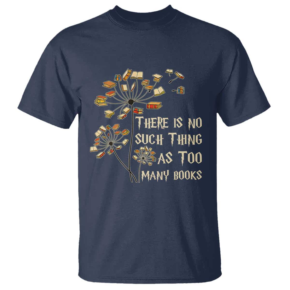 There Is No Such Thing As Too Many Books T Shirt Book Lover TS12 Navy Print Your Wear