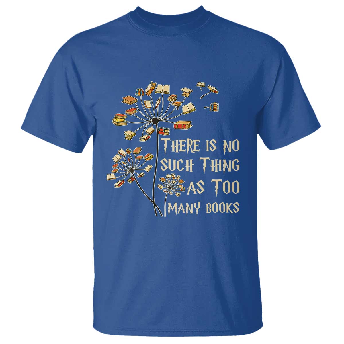 There Is No Such Thing As Too Many Books T Shirt Book Lover TS12 Royal Blue Print Your Wear