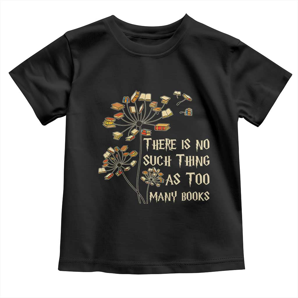 There Is No Such Thing As Too Many Books Toddler T Shirt Book Lover TS12 Black Print Your Wear