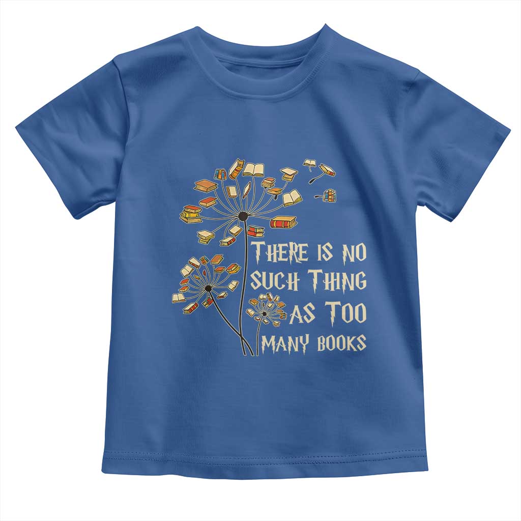 There Is No Such Thing As Too Many Books Toddler T Shirt Book Lover TS12 Royal Blue Print Your Wear