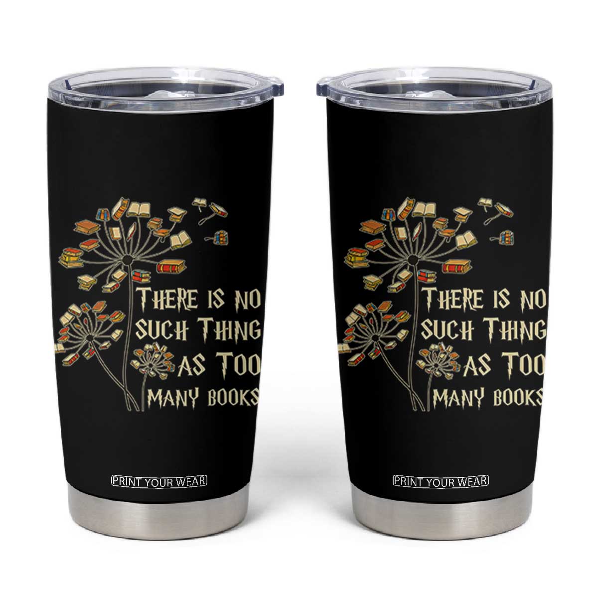 There Is No Such Thing As Too Many Books Tumbler Cup Book Lover TS12 Black Print Your Wear