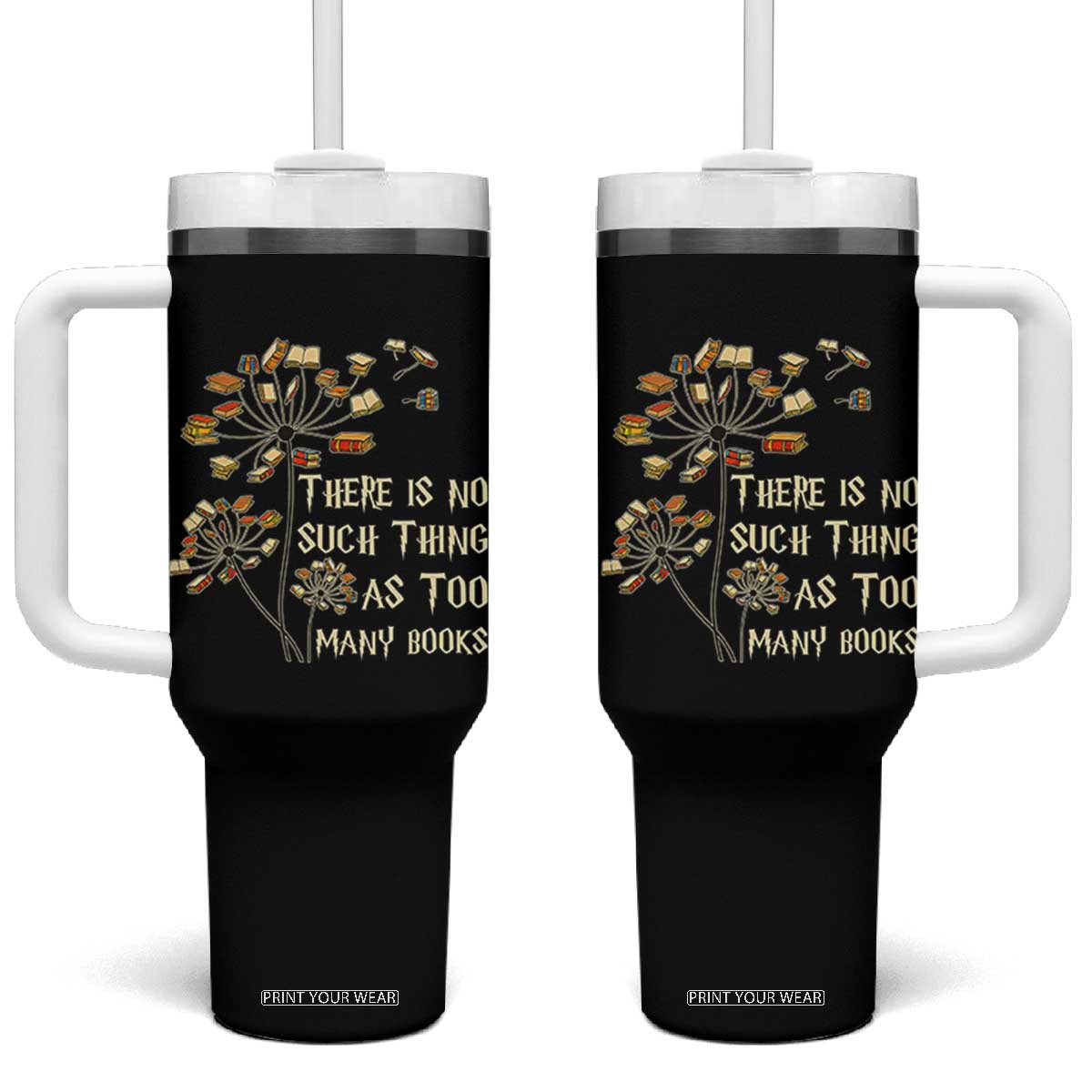 There Is No Such Thing As Too Many Books Tumbler With Handle Book Lover TS12 One Size: 40 oz Black Print Your Wear