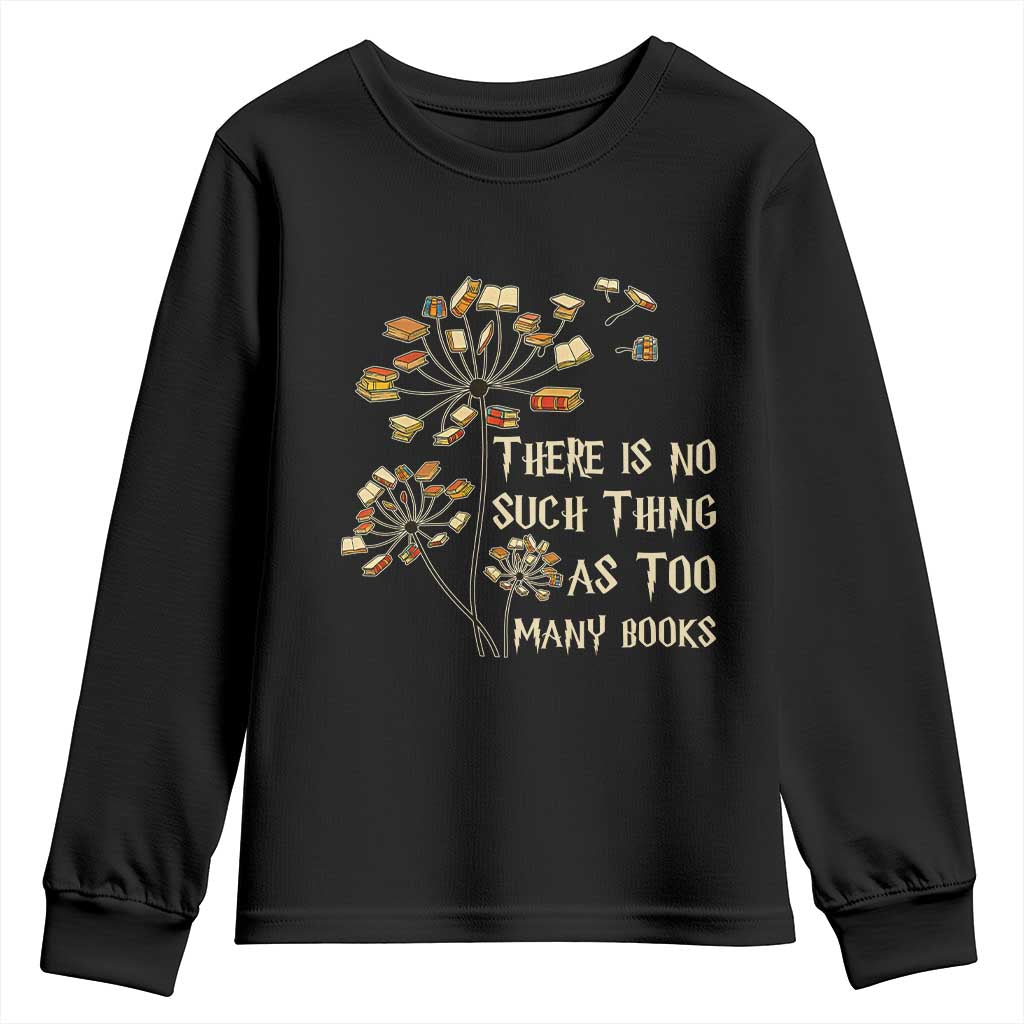 There Is No Such Thing As Too Many Books Youth Sweatshirt Book Lover TS12 Black Print Your Wear