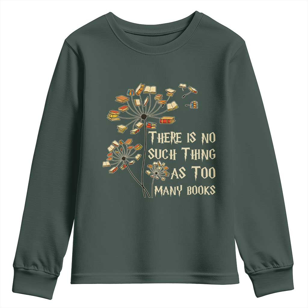 There Is No Such Thing As Too Many Books Youth Sweatshirt Book Lover TS12 Dark Forest Green Print Your Wear