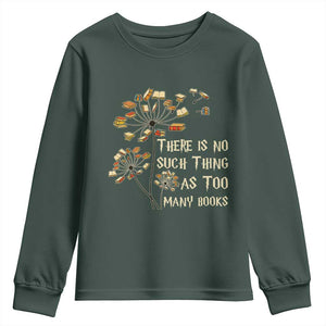 There Is No Such Thing As Too Many Books Youth Sweatshirt Book Lover TS12 Dark Forest Green Print Your Wear