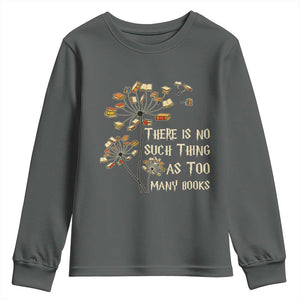 There Is No Such Thing As Too Many Books Youth Sweatshirt Book Lover TS12 Dark Heather Print Your Wear