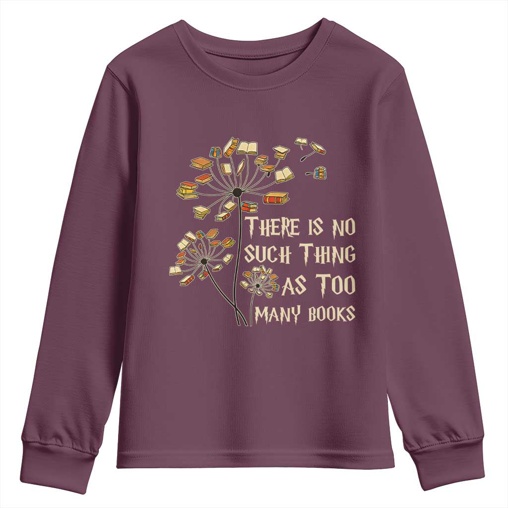 There Is No Such Thing As Too Many Books Youth Sweatshirt Book Lover TS12 Maroon Print Your Wear