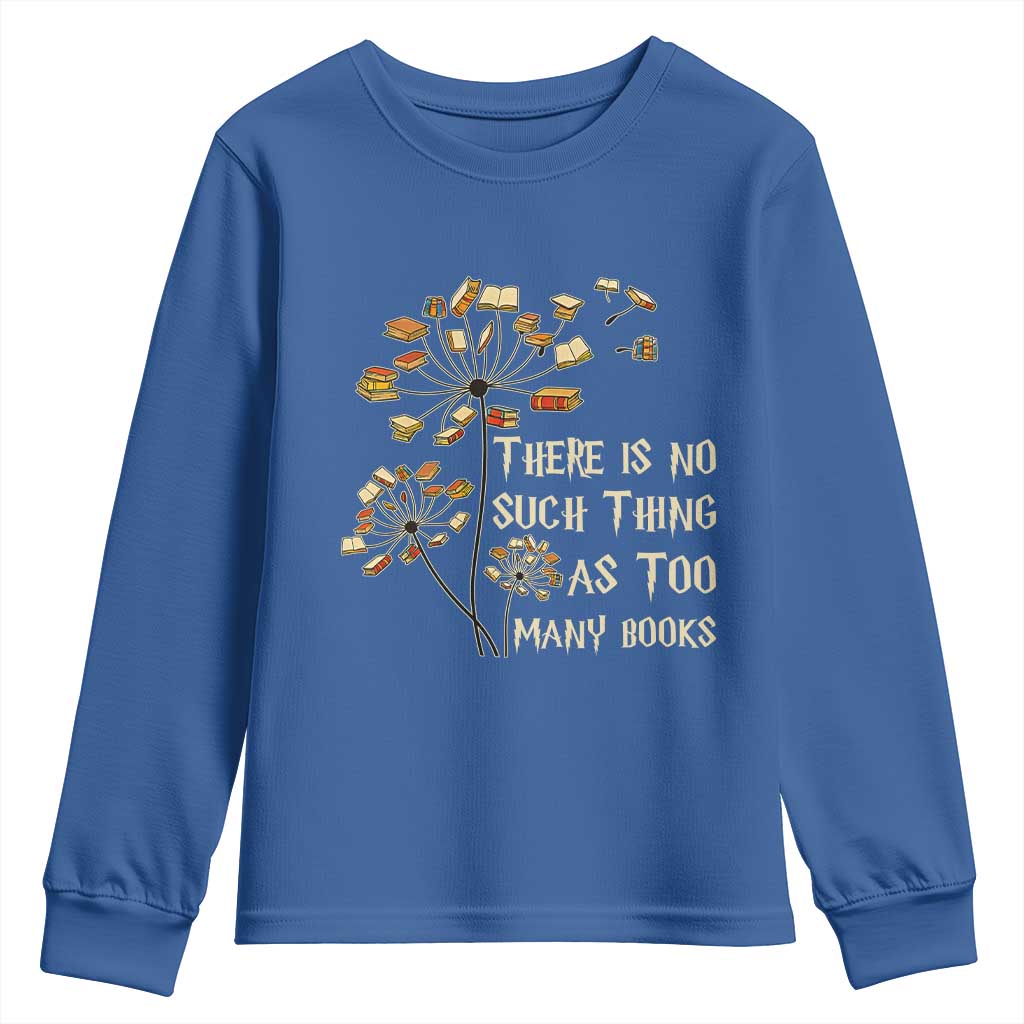 There Is No Such Thing As Too Many Books Youth Sweatshirt Book Lover TS12 Royal Blue Print Your Wear