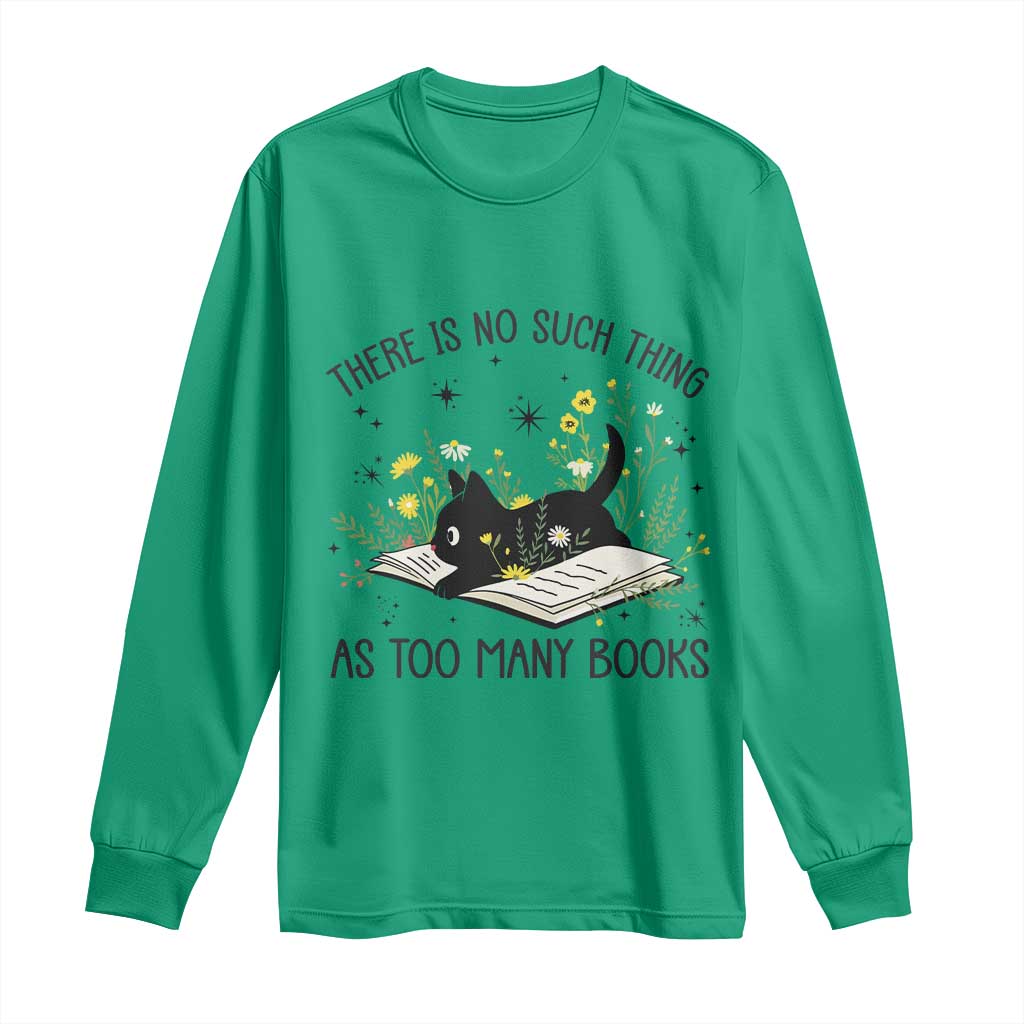 There Is No Such Thing As Too Many Books Long Sleeve Shirt Cute Kitty Reading Book TS12 Irish Green Print Your Wear