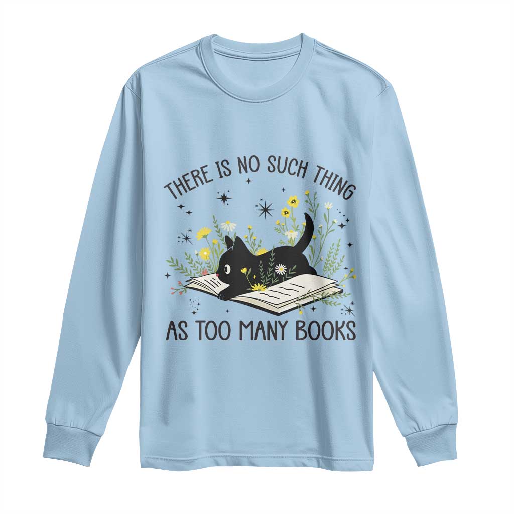 There Is No Such Thing As Too Many Books Long Sleeve Shirt Cute Kitty Reading Book TS12 Light Blue Print Your Wear