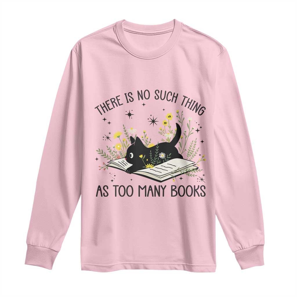 There Is No Such Thing As Too Many Books Long Sleeve Shirt Cute Kitty Reading Book TS12 Light Pink Print Your Wear