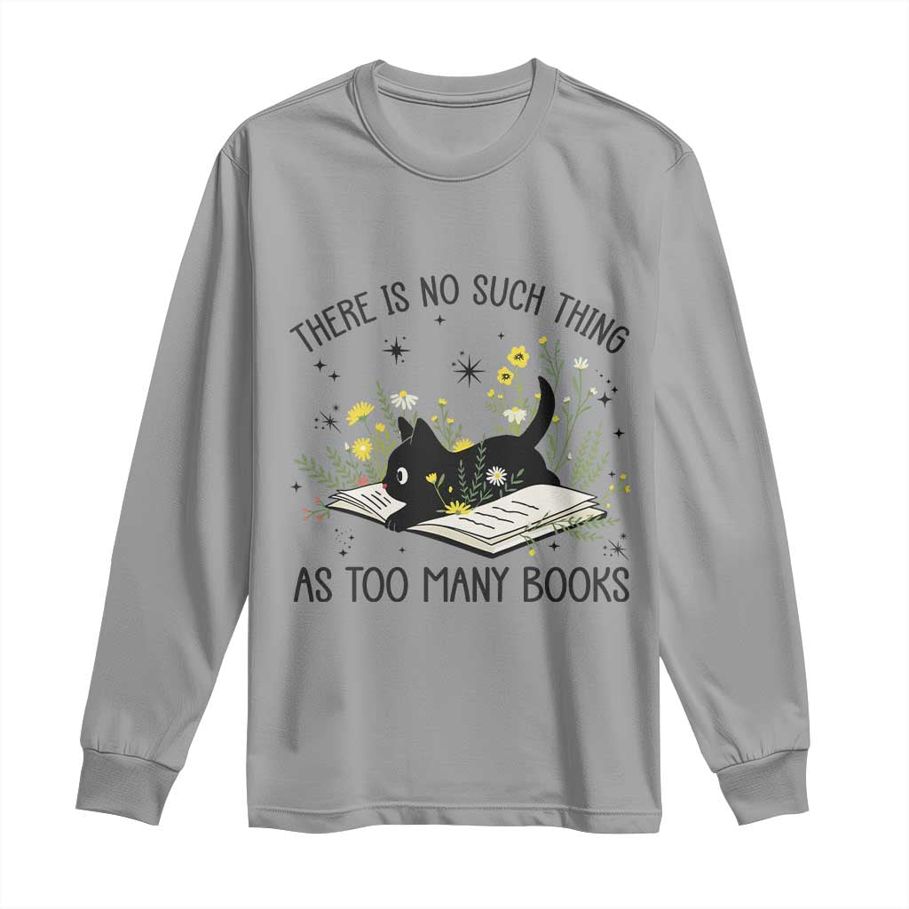 There Is No Such Thing As Too Many Books Long Sleeve Shirt Cute Kitty Reading Book TS12 Sport Gray Print Your Wear