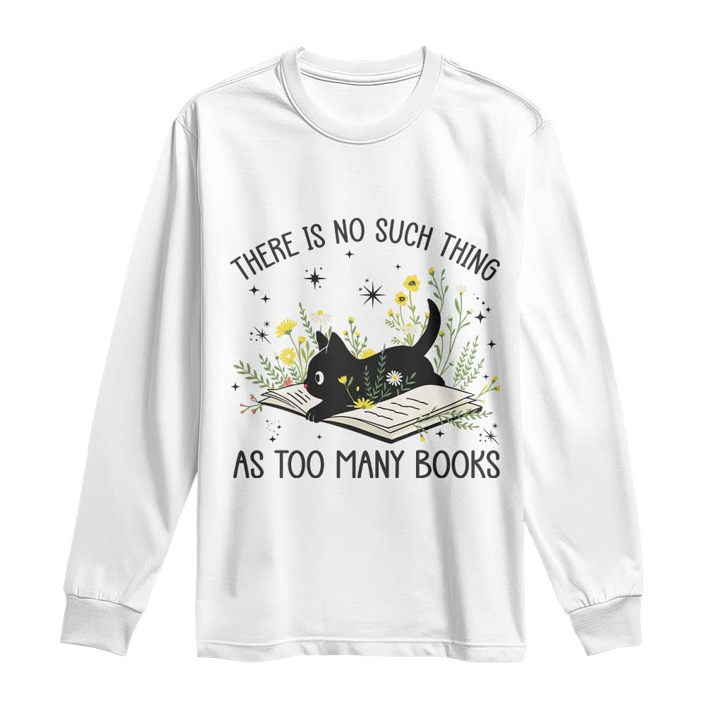 There Is No Such Thing As Too Many Books Long Sleeve Shirt Cute Kitty Reading Book TS12 White Print Your Wear