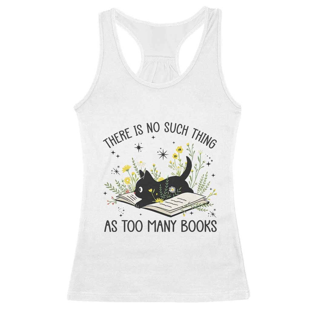 There Is No Such Thing As Too Many Books Racerback Tank Top Cute Kitty Reading Book TS12 White Print Your Wear