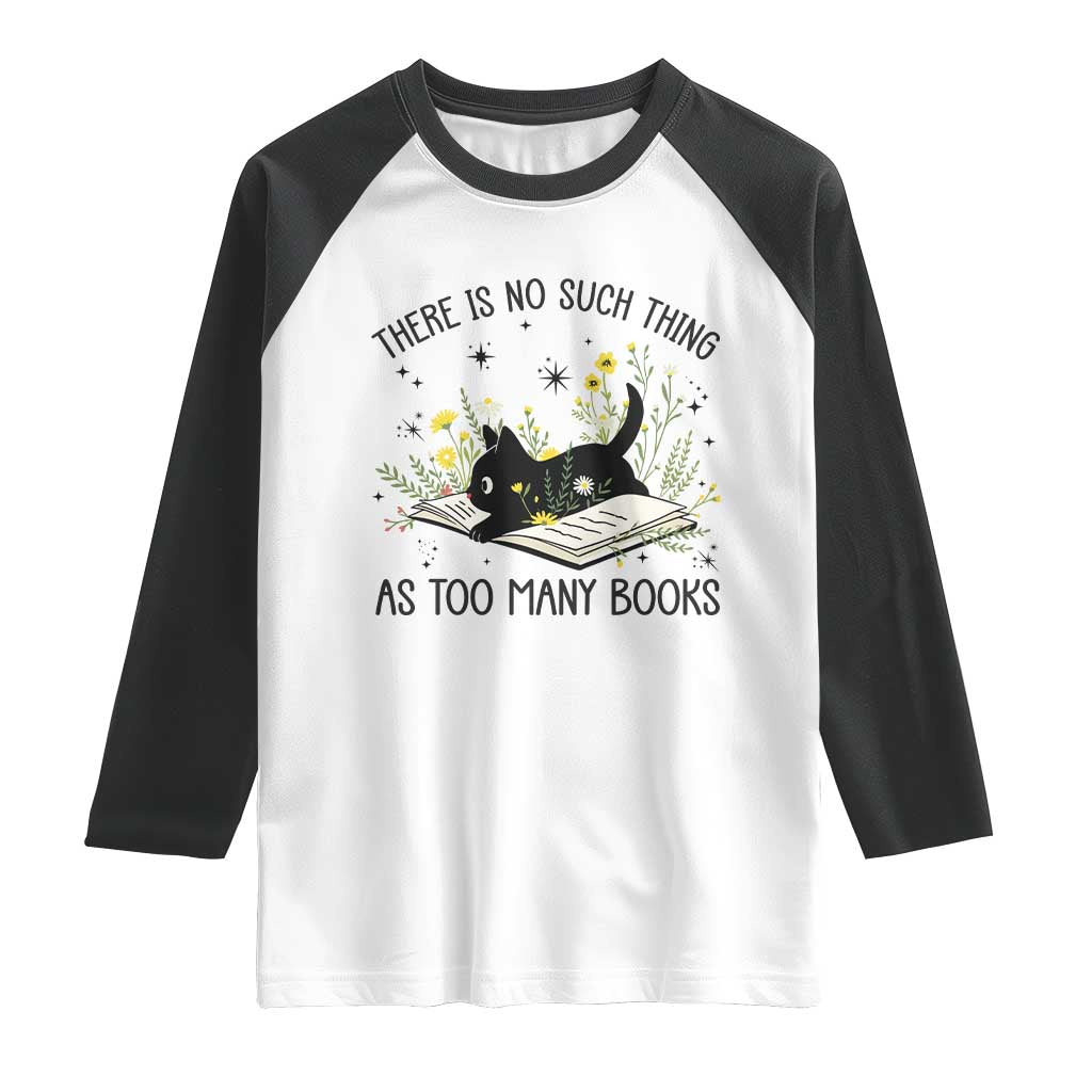 There Is No Such Thing As Too Many Books Raglan Shirt Cute Kitty Reading Book TS12 White Black Print Your Wear