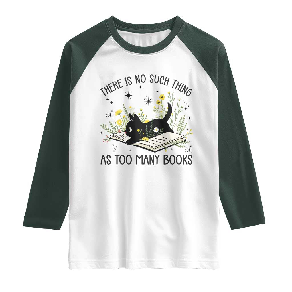 There Is No Such Thing As Too Many Books Raglan Shirt Cute Kitty Reading Book TS12 White Dark Forest Green Print Your Wear