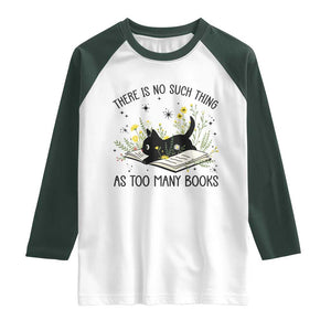 There Is No Such Thing As Too Many Books Raglan Shirt Cute Kitty Reading Book TS12 White Dark Forest Green Print Your Wear