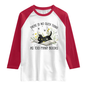 There Is No Such Thing As Too Many Books Raglan Shirt Cute Kitty Reading Book TS12 White Red Print Your Wear