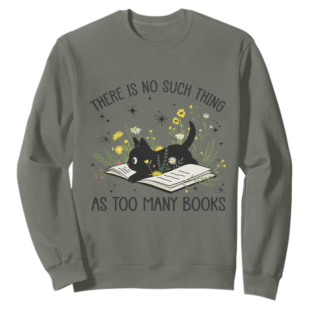 There Is No Such Thing As Too Many Books Sweatshirt Cute Kitty Reading Book TS12 Military Green Print Your Wear